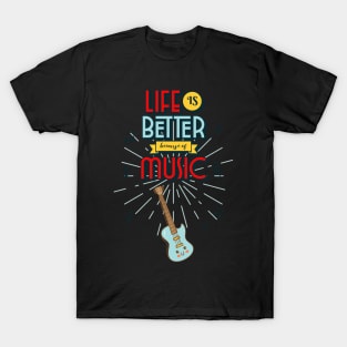 Life is Better Because of Music T-Shirt